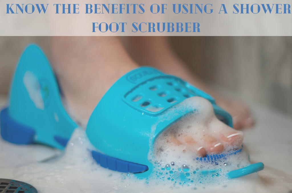 Benefits of Shower Foot Scrubber - Squeaky Clean Feet